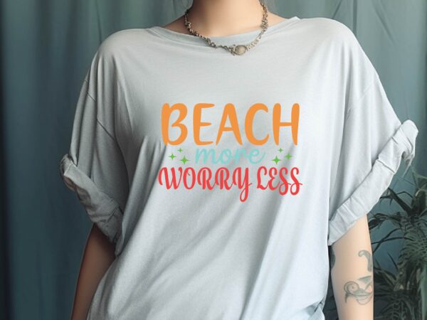 Beach more worry less t shirt template