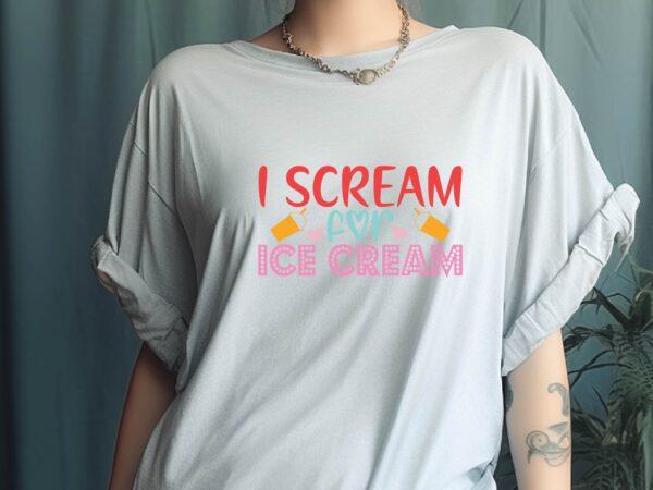 I scream for ice cream t shirt design for sale