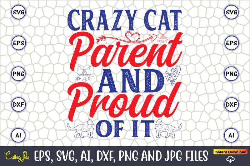 Crazy Cat Parent And Proud Of It,Cat svg t-shirt design, cat lover, i love cat,Cat Svg, Bundle Svg, Cat Bundle Svg, Silhouette Svg, Black Ca