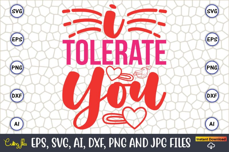 I Tolerate You,Valentine day,Valentine’s day t shirt design bundle, valentines day t shirts, valentine’s day t shirt designs, valentine’s da