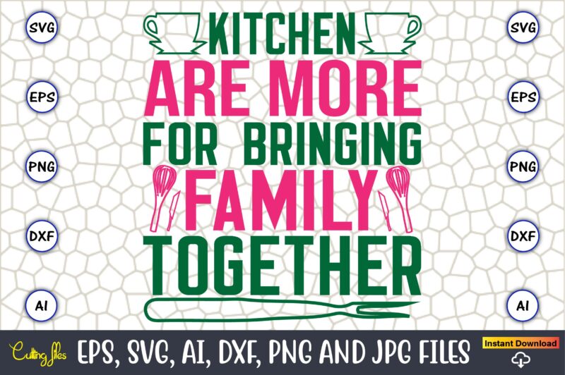 Kitchen Are More For Bringing Family Together,Kitchen Svg, Kitchen Svg Bundle, Kitchen Cut File, Baking Svg, Cooking Svg, Potholder Svg, Kit