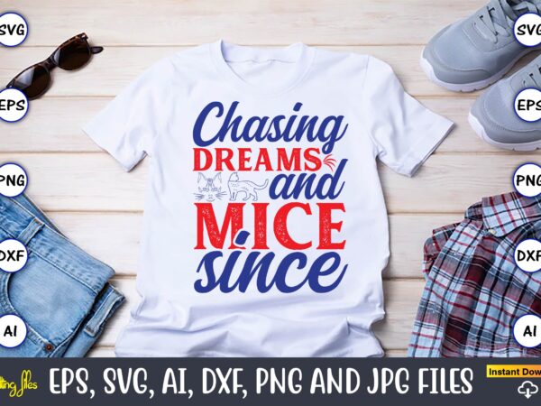 Chasing dreams and mice since,cat svg t-shirt design, cat lover, i love cat,cat svg, bundle svg, cat bundle svg, silhouette svg, black cats