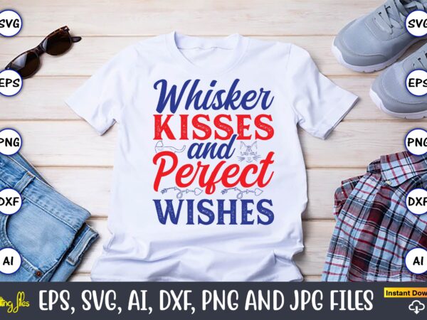 Whisker kisses and perfect wishes,cat svg t-shirt design, cat lover, i love cat,cat svg, bundle svg, cat bundle svg, silhouette svg, black c