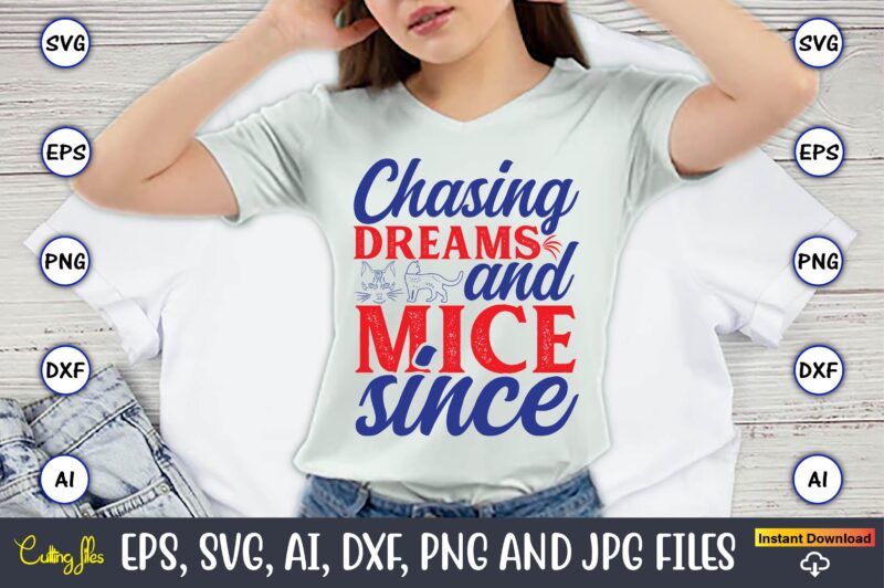 Chasing Dreams And Mice Since,Cat svg t-shirt design, cat lover, i love cat,Cat Svg, Bundle Svg, Cat Bundle Svg, Silhouette Svg, Black Cats