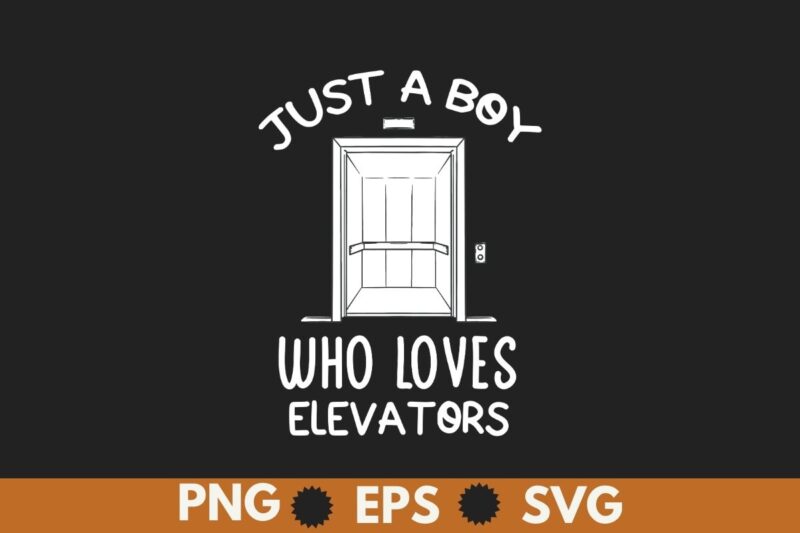 Just a Boy Who Loves Elevators, Funny Elevator saying Quote T-Shirt design vector, Elevator Mechanic boy, Alcoholics, Elevator, Elevator