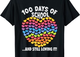 100 Days Of School And Still Loving It Hearts 100th Day T-Shirt