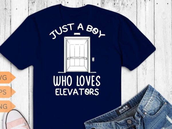 Just a boy who loves elevators, funny elevator saying quote t-shirt design vector, elevator mechanic boy, alcoholics, elevator, elevator