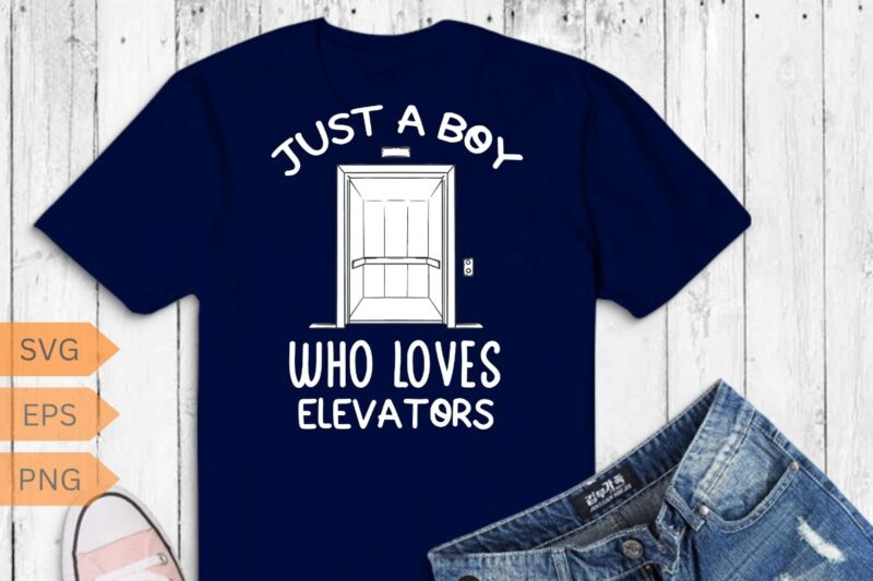 Just a Boy Who Loves Elevators, Funny Elevator saying Quote T-Shirt design vector, Elevator Mechanic boy, Alcoholics, Elevator, Elevator