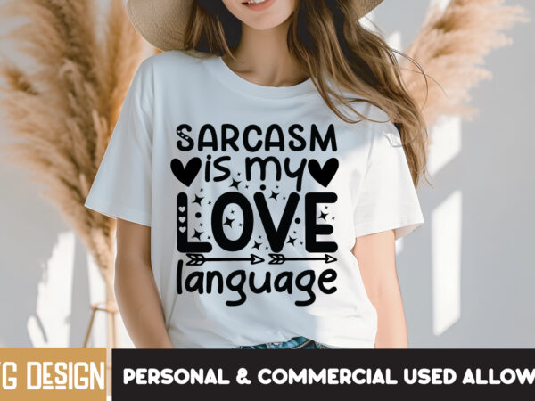 Sarcasm is my love language t-shirt design, sarcasm is my love language svg design, sarcastic bundle,sarcastic svg,sarcastic svg bundle,sarc