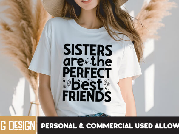 Sister are the perfect best friends t-shirt design, sister are the perfect best friends svg design, sarcastic svg bundle,sarcastic quotes