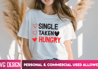 Single Taken Hungry T-Shirt Design, Single Taken Hungry SVG Cut File, Valentine Quotes, Happy Valentine’s Day SVG,Valentine’s Day SVG