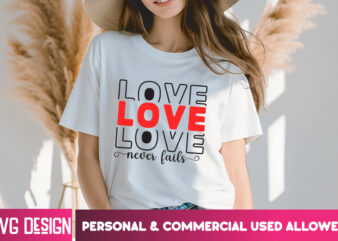 Love Never Fails T-Shirt Design, Love Never Fails SVG Design, Valentine Quotes, Happy Valentine’s Day SVG,Valentine’s Day SVG Design,Valenti