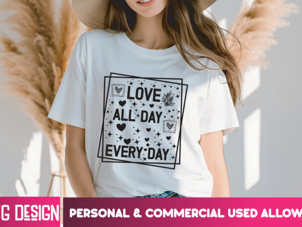 Love all day everyday t-shirt design, love all day everyday svg design , valentine quotes, happy valentine’s day svg,valentine’s day svg des