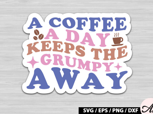 A coffee a day keeps the grumpy away retro sticker t shirt vector