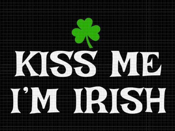 Kiss me i’m irish svg, irish st patrick’s day svg t shirt vector art