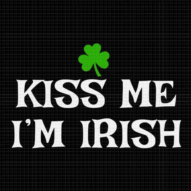 Kiss Me I’m Irish Svg, Irish St Patrick’s Day Svg