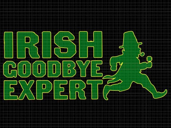 Irish goodbye expert svg, st patrick’s day irish ireland svg t shirt design for sale