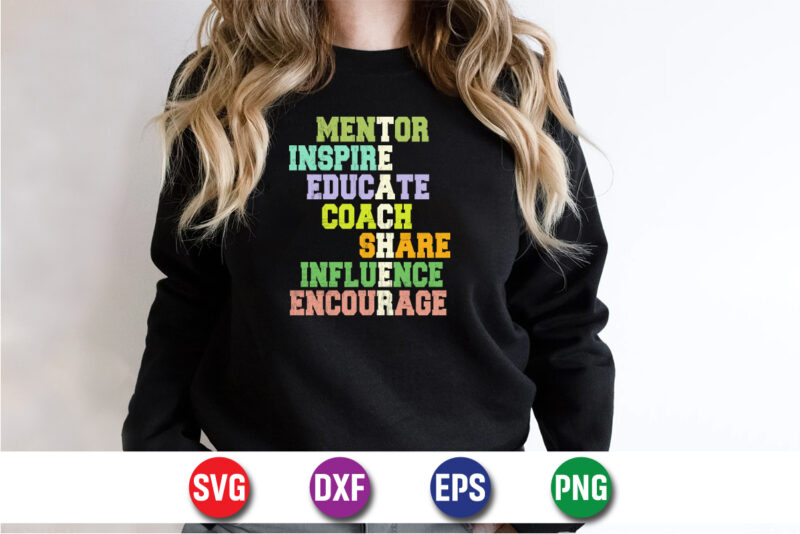 Mentor Inspire Educate Coach Share Influence Encourage, Teacher T-shirt Design Print Template