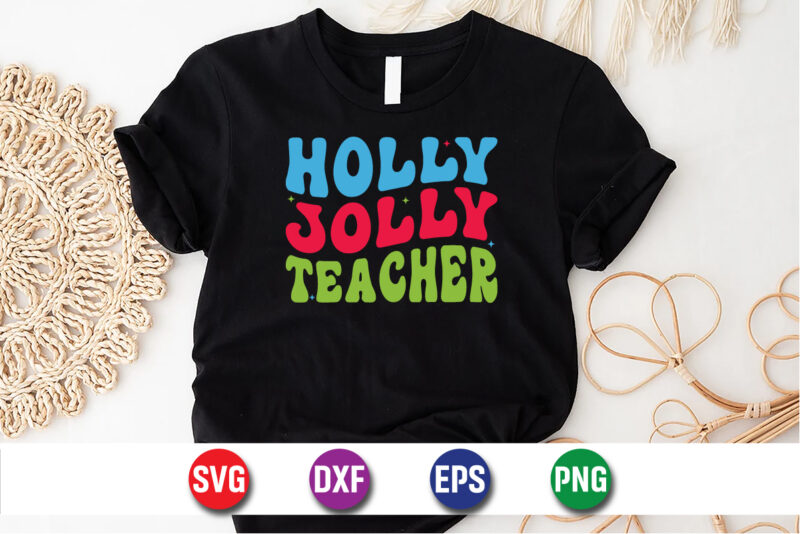 Holly Jolly Teacher SVG T-shirt Design Print Template