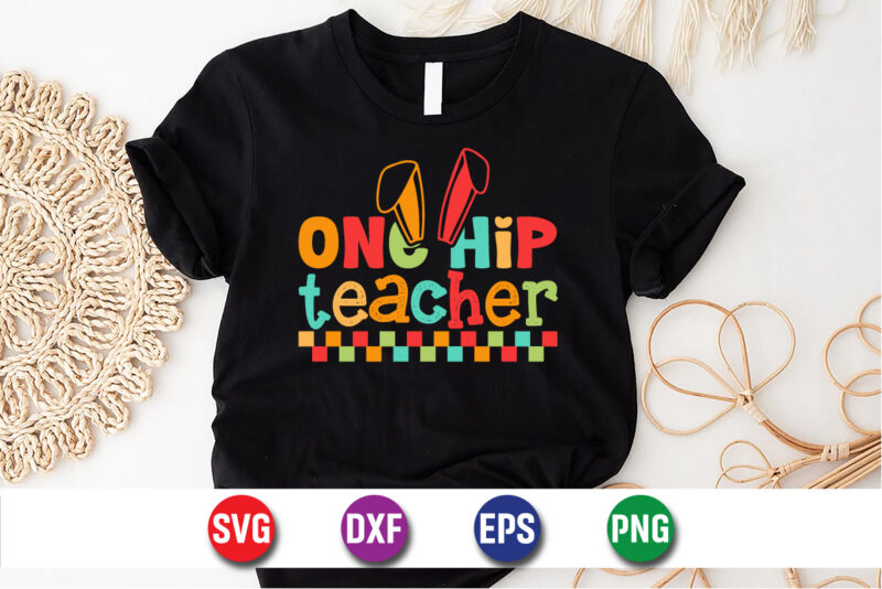 One Hip Teacher, Easter Sunday SVG T-shirt Design Print Template