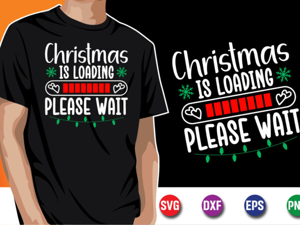 Christmas is loading please wait merry christmas svg t-shirt design print template