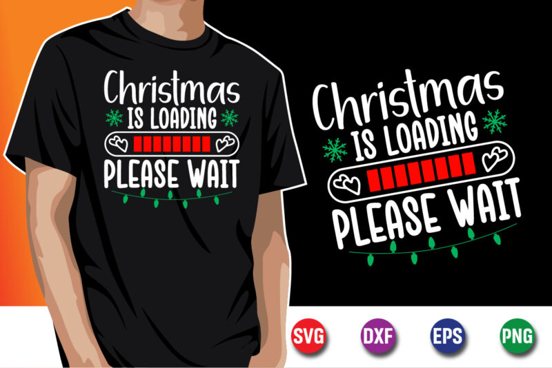 Christmas Is Loading Please Wait Merry Christmas SVG T-shirt Design Print Template