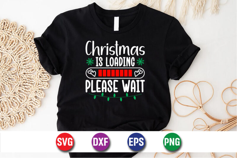 Christmas Is Loading Please Wait Merry Christmas SVG T-shirt Design Print Template