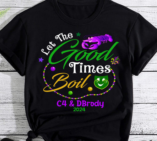 Cajun crawfish boil party let the good times boil mardi gras1 t-shirt png file