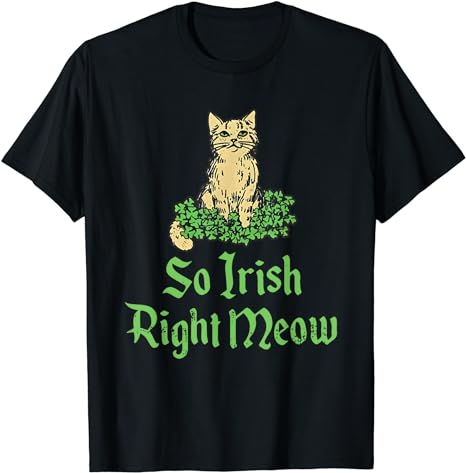 Cat So Irish Right Meow St. Patrick’s Day T-Shirt