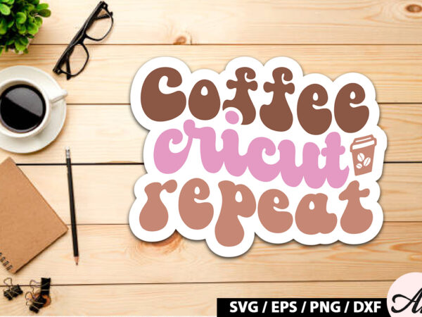 Coffee cricut repeat retro sticker t shirt vector file