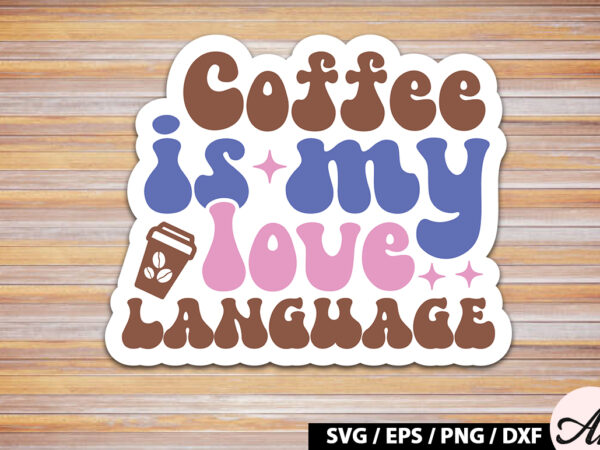 Coffee is my love language retro sticker t shirt vector file