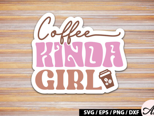 Coffee kinda girl retro sticker t shirt vector file