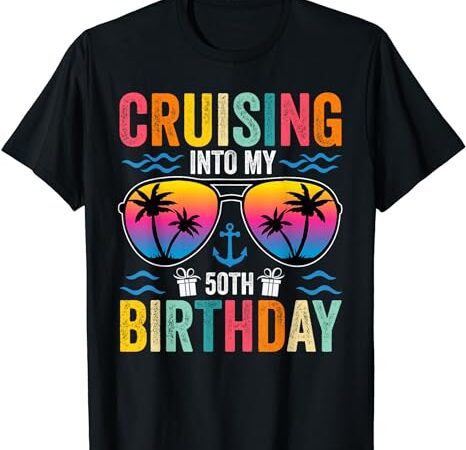 Cruising into my 50th birthday family cruise 50 birthday t-shirt