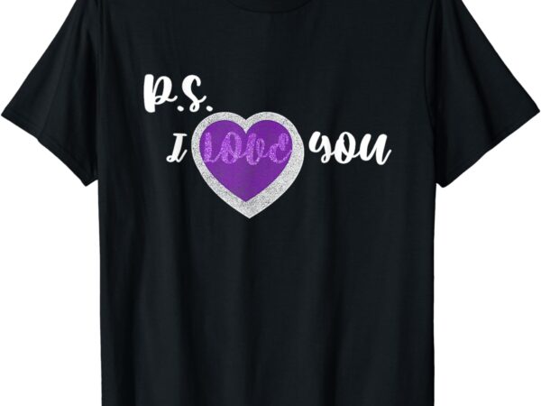 Cute ps i love you shirt, love is meant to be given t-shirt