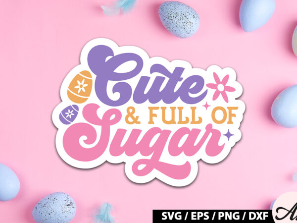 Cute & full of sugar retro sticker t shirt vector file