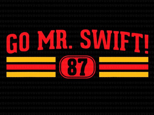 Go mr. swift svg, go taylors boyfriend svg, taylor svg, taylor name svg t shirt design template