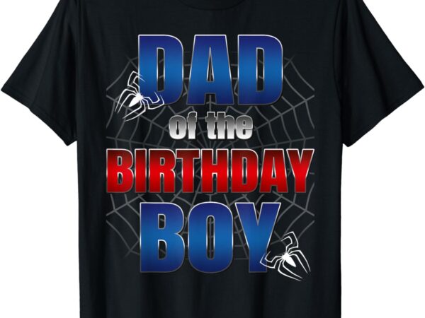 Dad of the birthday spider web boy dad and mom family t-shirt