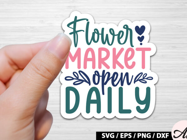 Flower market open daily sticker svg t shirt graphic design