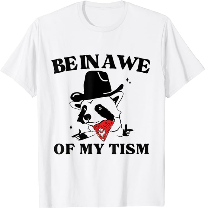 Funny Be In Awe Of My ‘Tism T-Shirt