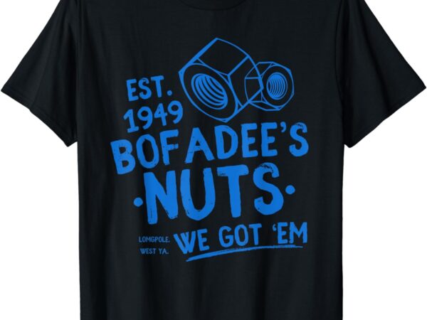 Funny bofadees nuts we got ‘em men, women t-shirt