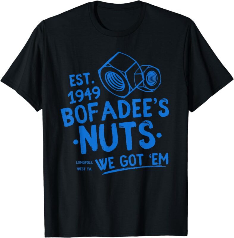 Funny Bofadees Nuts We got ‘Em Men, Women T-Shirt