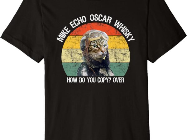 Funny cat pilot mike echo oscar whisky how do you copy meow premium t-shirt