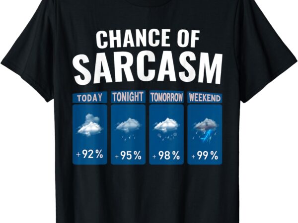 Funny chance of sarcasm humor fun sarcastic mens women t-shirt