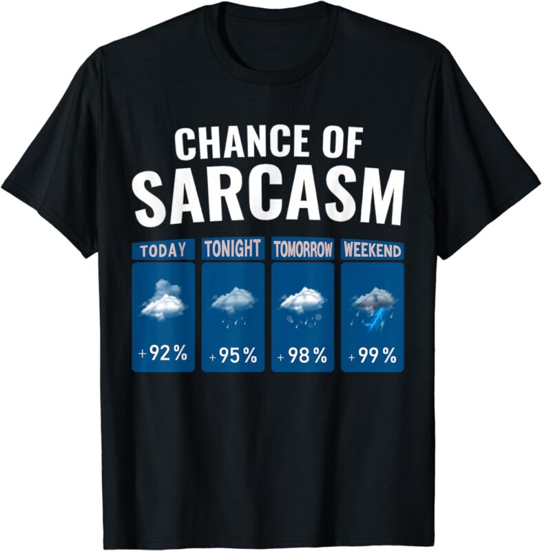 Funny Chance of Sarcasm Humor Fun Sarcastic Mens Women T-Shirt