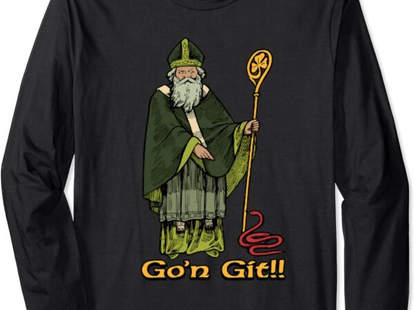 Funny go’n git st patrick long sleeve t-shirt