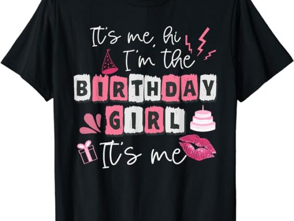 Funny its my birthday girl women’s day t-shirt