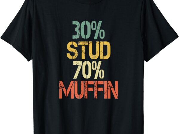 Funny retro 30% stud 70% muffin sarcasm dad bod figure t-shirt