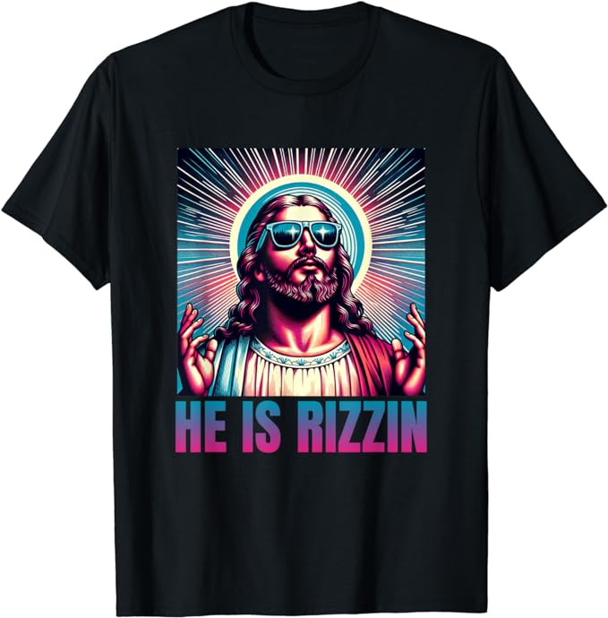 He Is Rizzin, Jesus Is Rizzen T-Shirt