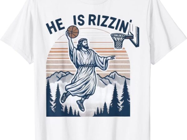 He is rizzin shirt basketball jesus retro easter christian t-shirt