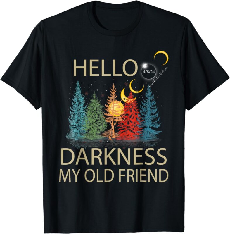 Hello Darkness My Old Friend Solar Eclipse April 08, 2024 T-Shirt